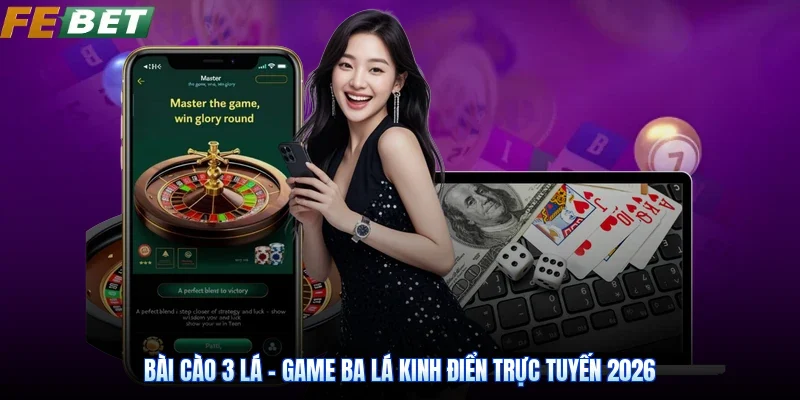 Bài Cào 3 Lá - Game Ba Lá Kinh Điển Trực Tuyến 2026