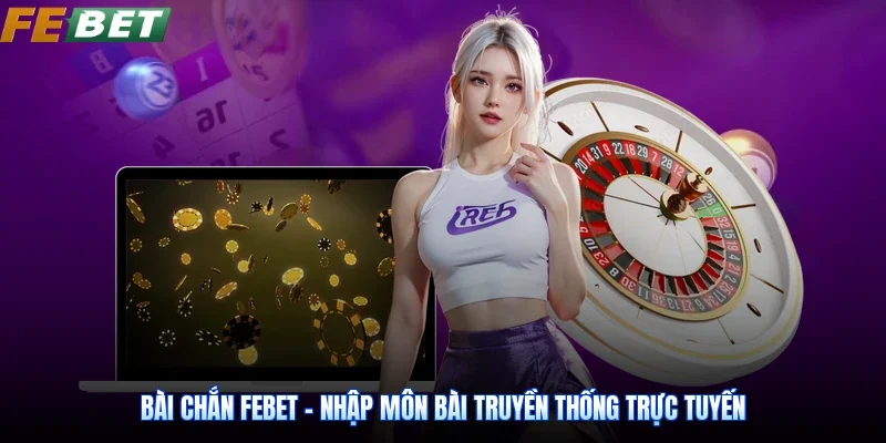 Bài Chắn Febet - Nhập Môn Bài Truyền Thống Trực Tuyến