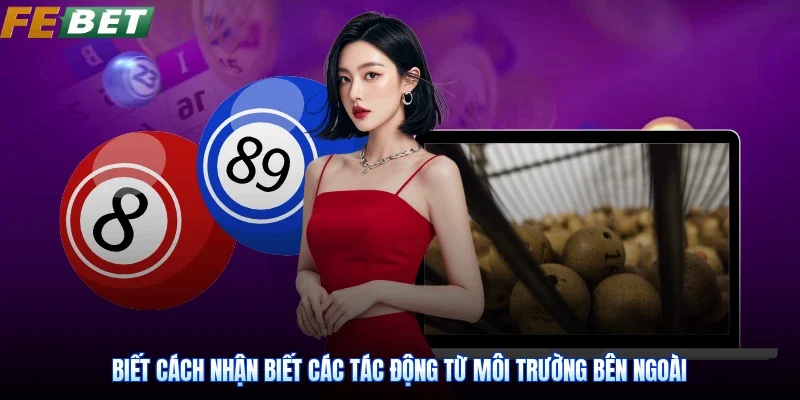 Biết cách nhận biết các tác động từ môi trường bên ngoài