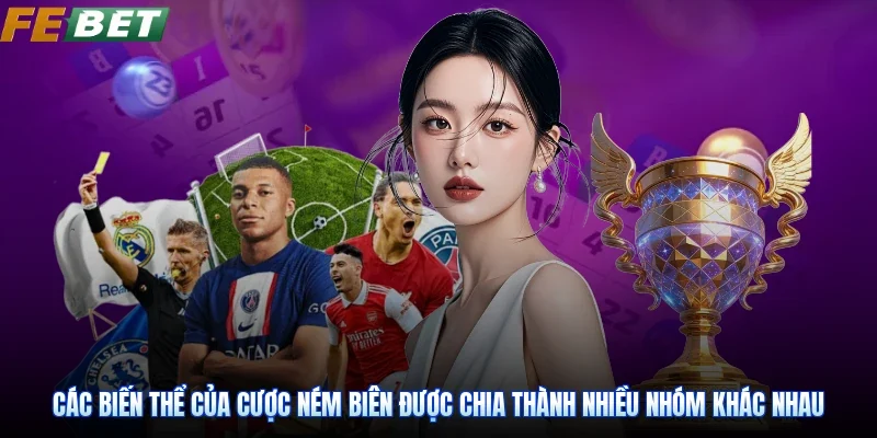 Các biến thể của cược ném biên được chia thành nhiều nhóm khác nhau