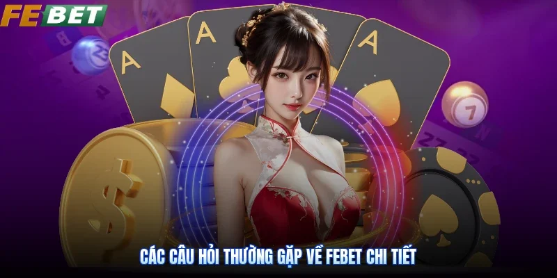 Các câu hỏi thường gặp về Febet chi tiết