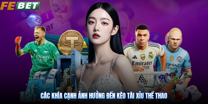 Các khía cạnh ảnh hưởng đến kèo tài xỉu thể thao