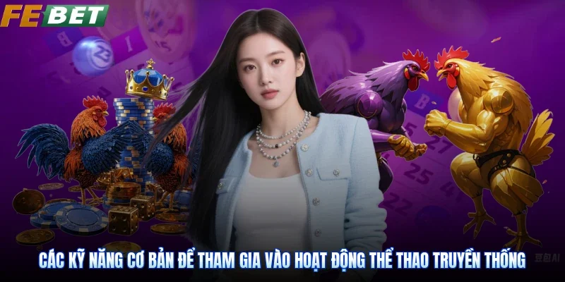 Các kỹ năng cơ bản để tham gia vào hoạt động thể thao truyền thống