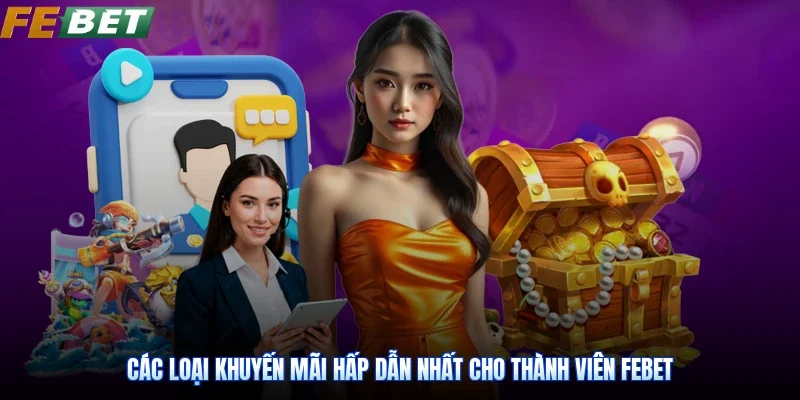 Các loại khuyến mãi hấp dẫn nhất cho thành viên Febet