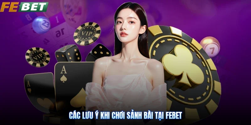 Các lưu ý khi chơi sảnh bài tại Febet