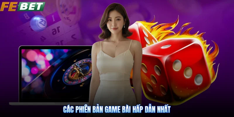Các phiên bản game bài hấp dẫn nhất