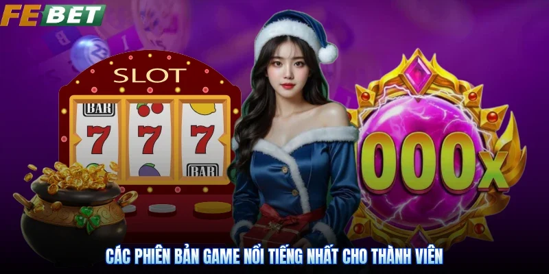 Các phiên bản game nổi tiếng nhất cho thành viên