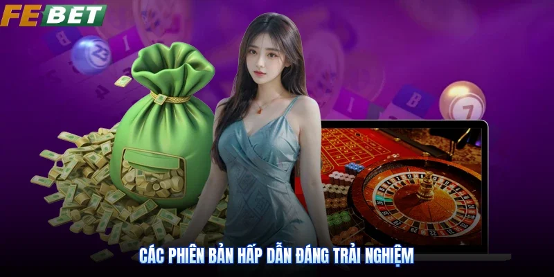 Các phiên bản hấp dẫn đáng trải nghiệm