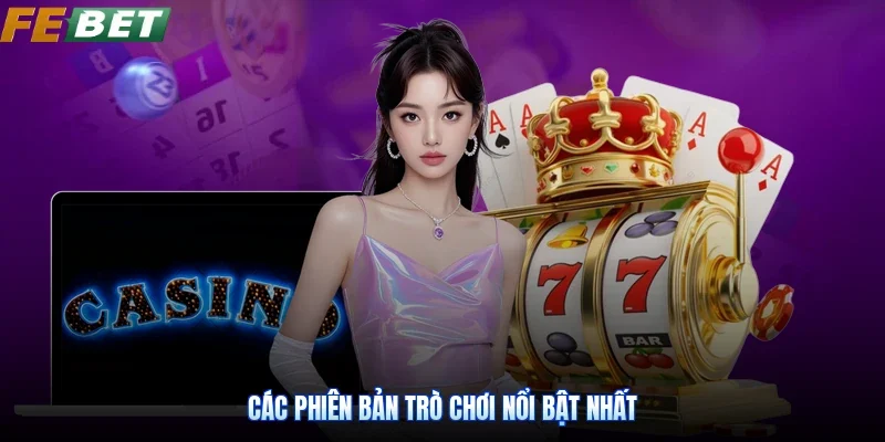 Các phiên bản trò chơi nổi bật nhất