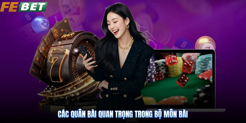 Các quân bài quan trọng trong bộ môn bài