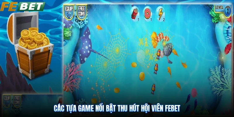 Các tựa game nổi bật thu hút hội viên Febet