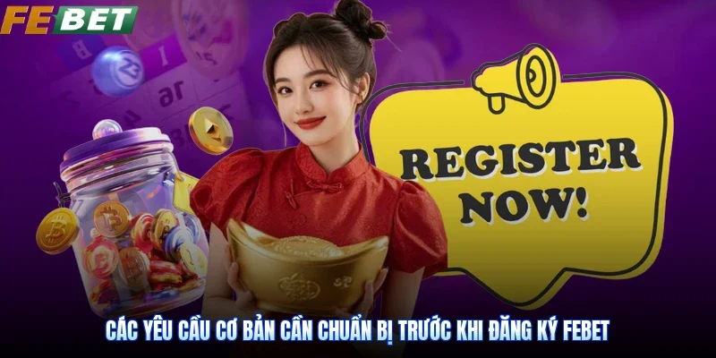 Các yêu cầu cơ bản cần chuẩn bị trước khi Đăng ký Febet