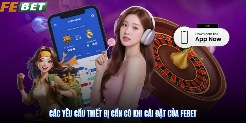 Các yêu cầu thiết bị cần có khi cài đặt của Febet