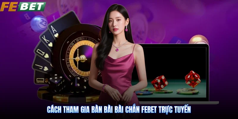 Cách tham gia bàn bài Bài Chắn Febet trực tuyến