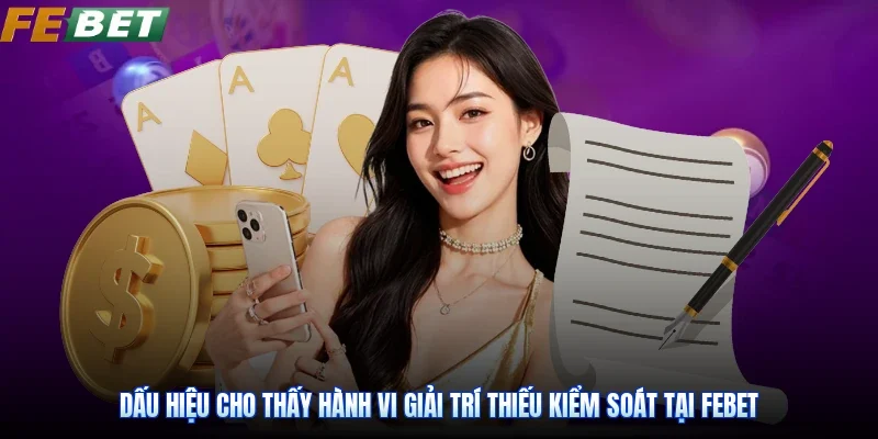 Dấu hiệu cho thấy hành vi giải trí thiếu kiểm soát tại Febet