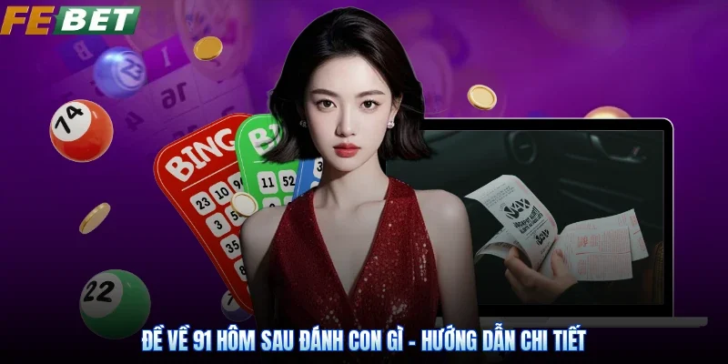 Đề Về 91 Hôm Sau Đánh Con Gì - Hướng Dẫn Chi Tiết