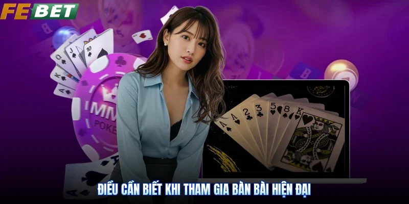 Điều cần biết khi tham gia bàn bài hiện đại