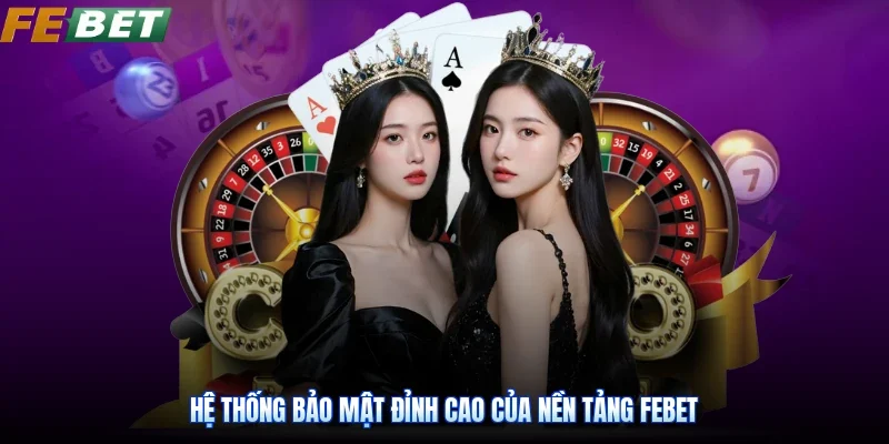 Hệ thống bảo mật đỉnh cao của nền tảng Febet