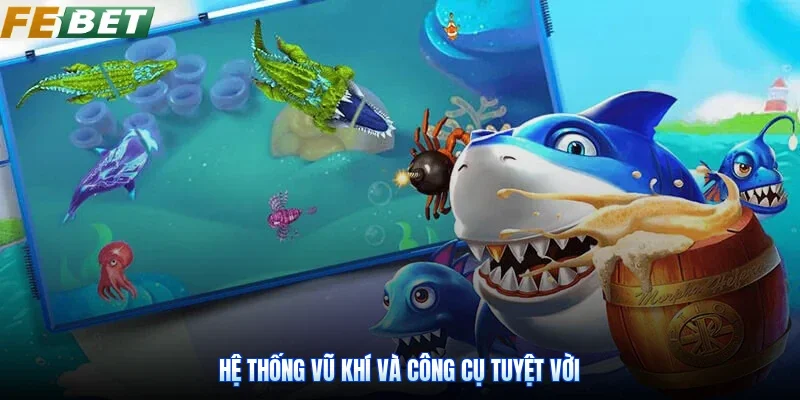 Hệ thống vũ khí và công cụ tuyệt vời