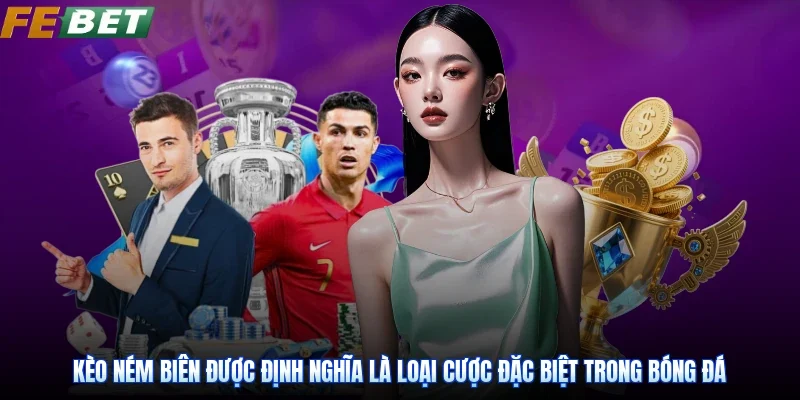 Kèo Ném Biên được định nghĩa là loại cược đặc biệt trong bóng đá