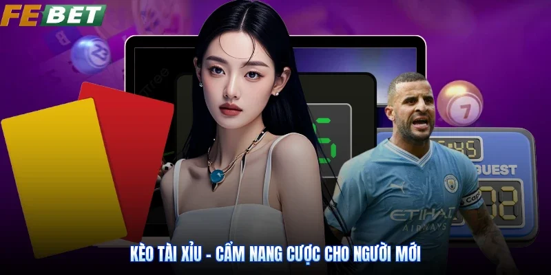 Kèo Tài Xỉu - Cẩm Nang Cược Cho Người Mới