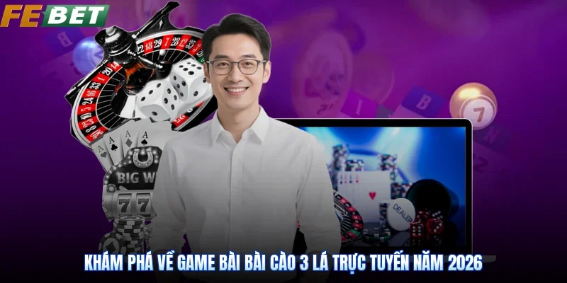 Khám phá về game bài Bài cào 3 lá trực tuyến năm 2026
