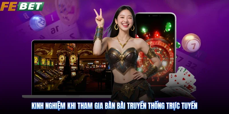 Kinh nghiệm khi tham gia bàn bài truyền thống trực tuyến