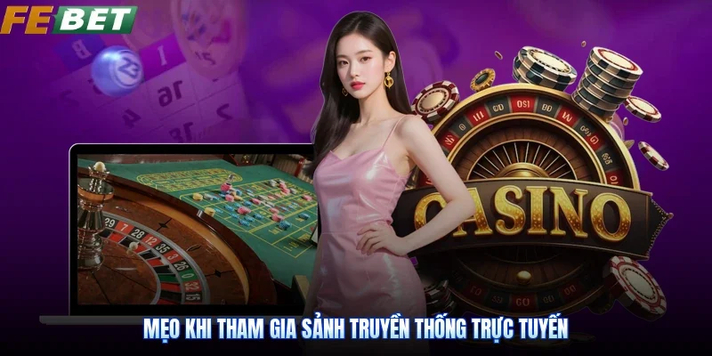 Mẹo khi tham gia sảnh truyền thống trực tuyến