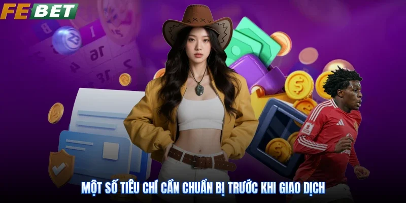 Một số tiêu chí cần chuẩn bị trước khi giao dịch