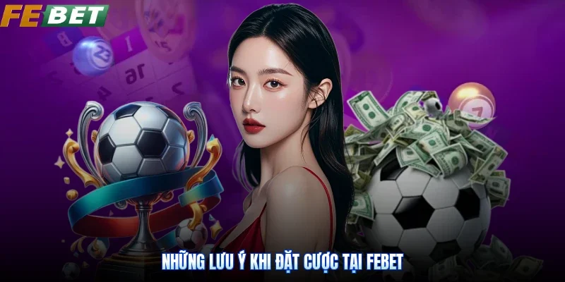 Những lưu ý khi đặt cược tại Febet