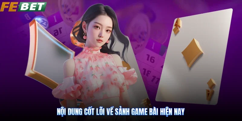 Nội dung cốt lõi về sảnh Game bài hiện nay