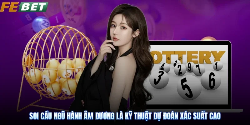 Soi cầu ngũ hành âm dương là kỹ thuật dự đoán xác suất cao