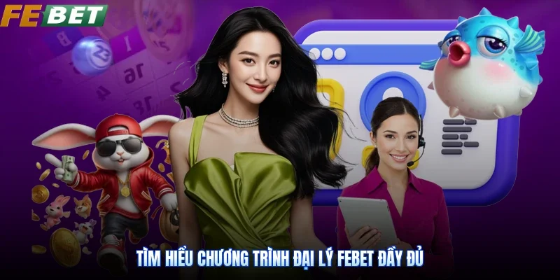 Tìm hiểu chương trình Đại lý Febet đầy đủ