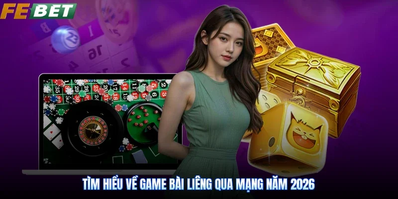 Tìm hiểu về game Bài Liêng qua mạng năm 2026